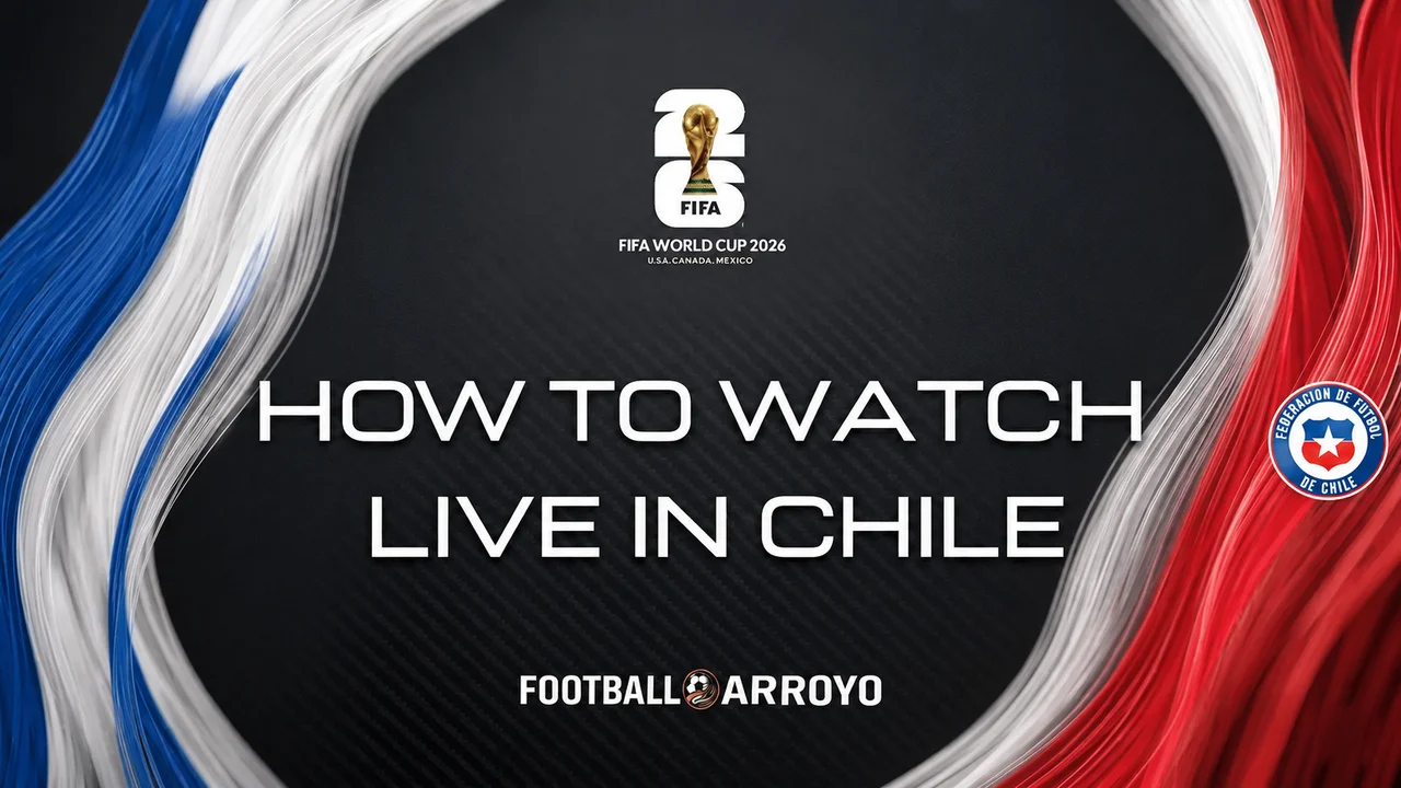 How To Watch FIFA World Cup 2026 Live In Chile