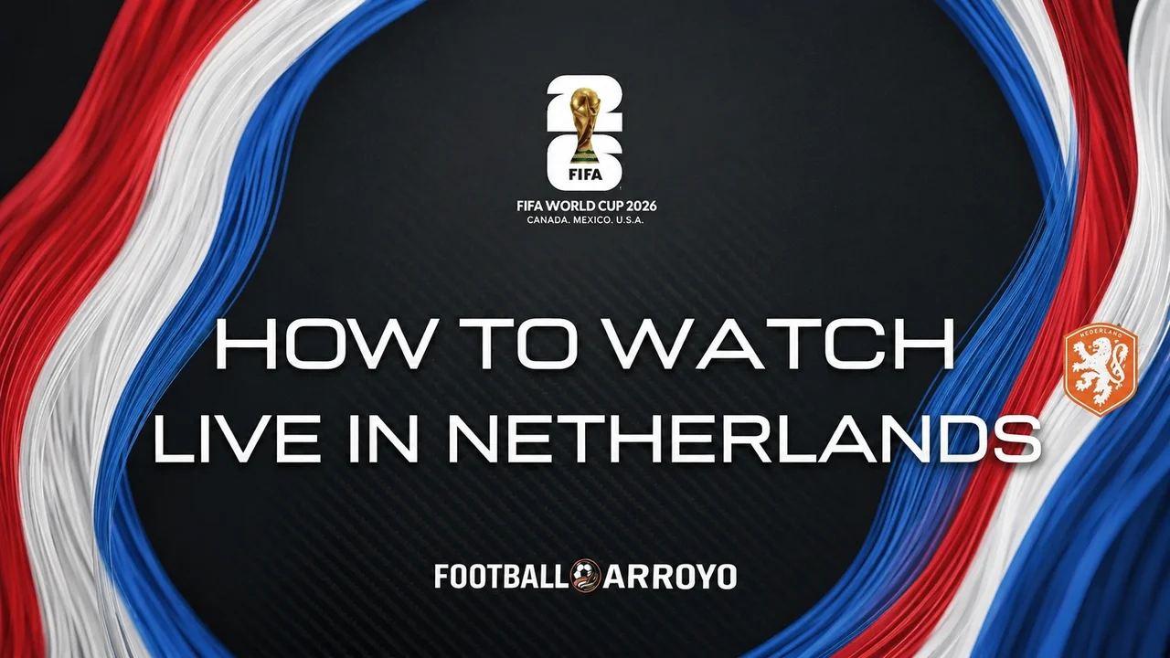 How To Watch FIFA World Cup 2026 Live In Netherlands