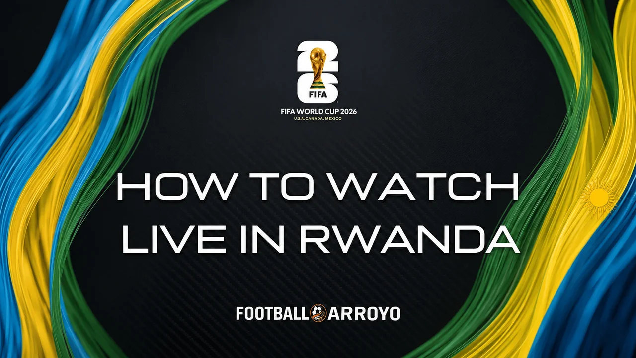 How To Watch FIFA World Cup 2026 Live In Rwanda