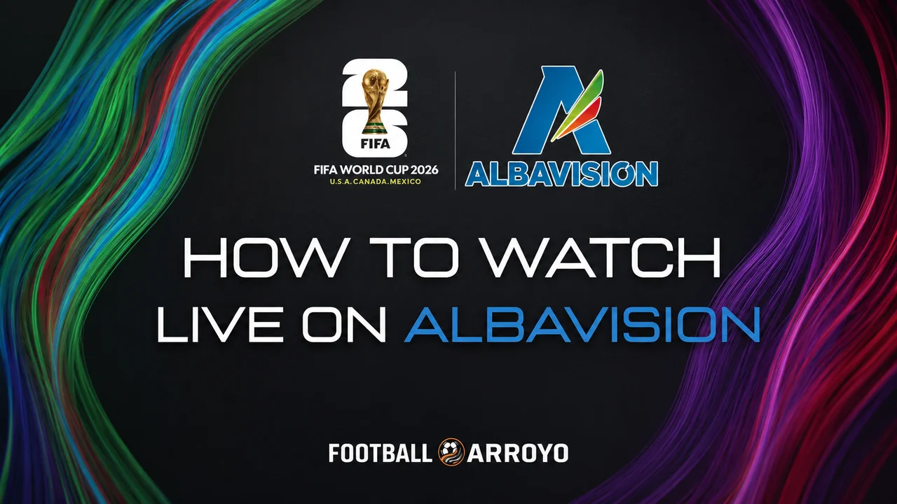 How To Watch FIFA World Cup 2026 Live On Albavision