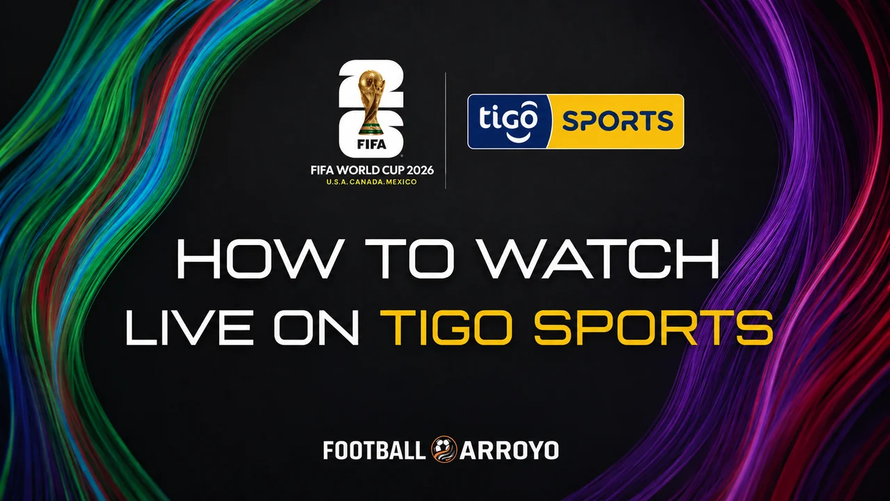 How To Watch FIFA World Cup 2026 Live On Tigo Sports